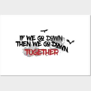 If we go down, then we go down together Posters and Art